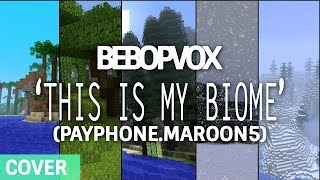 quotThis is my Biomequot  A Minecraft Parody amp Cover of Payphone by Maroon 5 Originally by BeBopVox [upl. by Acinor574]