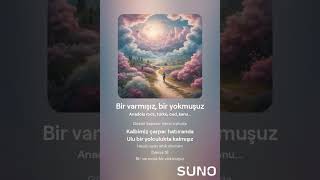 Bir varmışız bir yokmuşuzSöz muçarBeste Suno [upl. by Thibault627]