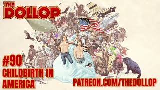 The Dollop Podcast Ep 90 Childbirth in America [upl. by Anigar]