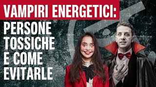 🔴VAMPIRI ENERGETICI persone tossiche e come evitarle [upl. by Kristel260]