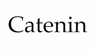 How to Pronounce Catenin [upl. by Yul114]