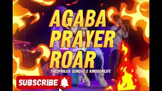 AGABA PRAYER ROAR BY THEPHILUS SUNDAY X KINGDOMLIFE theophilussunday [upl. by Cibis]