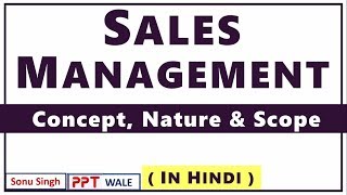 1 SALES MANAGEMENT IN HINDI  Concept Nature and Scope  BBAMBA  ppt [upl. by Oknuj777]