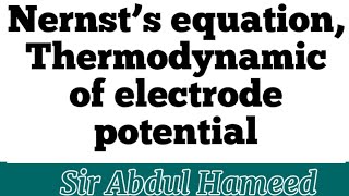 Nernst’s equation  Thermodynamic of electrode potential  Sir Abdul Hameed [upl. by Swope]