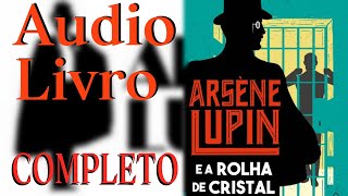 AUDIOLIVRO ARSENE LUPIN E A ROLHA DE CRISTAL COMPLETO [upl. by Yednil]