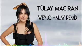 Tülay Maciran  Weylo Halay Remix [upl. by Nellie392]