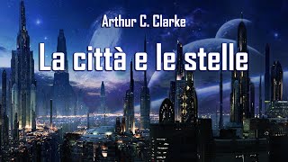 Arthur C Clarke – La città e le stelle [upl. by Floyd]