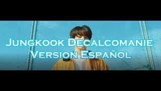 Jungkook BTS Decalcomanie Cover Español [upl. by Ensign]