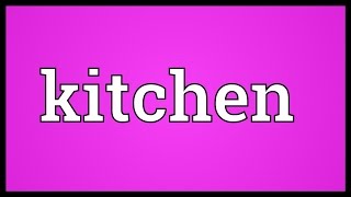 Kitchen Meaning [upl. by Assylla]