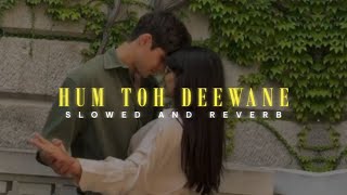 Hum Toh Deewane  Slowed  Reverb  Yasser Desai  Lofi Version  Elvish Yadav amp Urvashi Rautela [upl. by Neit928]