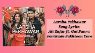 Larsha Pekhawar Song Lyrics  Ali Zafar Ft Gul Panra amp Fortitude Pukhtoon Core  Lyrics Star [upl. by Ledif]