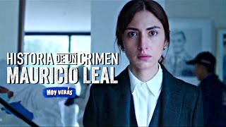 HISTORIA DE UN CRIMEN MAURICIO LEAL Resumen  caso Mauricio leal película netflix [upl. by Guthry]