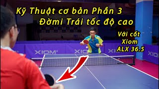 Kỹ Thuật Cơ Bản Trong Bóng Bàn Phần 3  Đờ mi Trái Với Xiom ALX 365  Bóng Bàn Nghiệp Dư  BBND [upl. by Chloris]