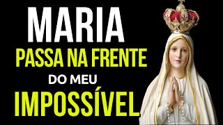 MARIA PASSA NA FRENTE DOS MEUS IMPOSSÍVEIS poderosa oração momento de oração [upl. by Roi]