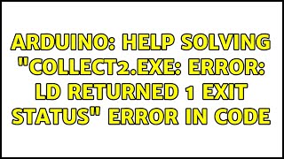 Arduino Help solving quotcollect2exe error ld returned 1 exit statusquot error in code [upl. by Ayet]