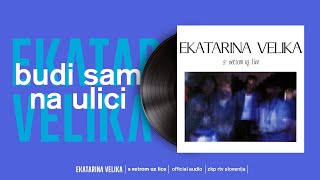 Ekatarina Velika  Budi sam na ulici Official Audio [upl. by Kennett]