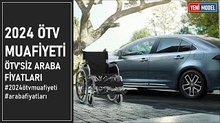 2024 ÖTV Muafiyeti ile Engelliler İçin Araba Fiyatları Listesi [upl. by Nalyk]