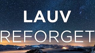 Lauv  Reforget Lyrics [upl. by Yehus910]