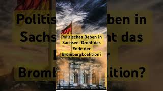 Politisches Beben in Sachsen Droht das Ende der Brombergkoalition [upl. by Nylcsoj]