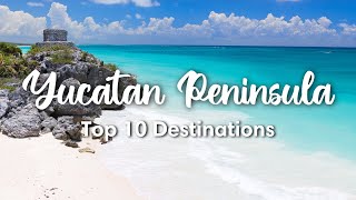 BEST OF THE YUCATAN PENINSULA MEXICO  Top 10 Destinations in the Yucatan amp Quintana Roo [upl. by Patrizia]