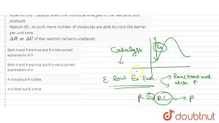 Assertion A  Catalyst alters the individual energies of the reactants and products [upl. by Aisela]