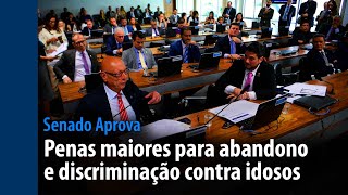 Penas maiores para crime de abandono e discriminação contra idoso  Senado Aprova 273 a 313 [upl. by Giffy]