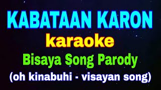 KABATAAN KARON karaoke Bisaya Song Parody Oh Kinabuhi  Visayan Song [upl. by Yendyc]