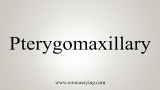 How To Say Pterygomaxillary [upl. by Tressia]