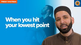 When You Hit Your Lowest Point  Khutbah by Dr Omar Suleiman [upl. by Hachmin]