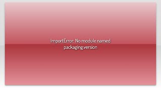 ImportError No module named packagingversion [upl. by Lienad]