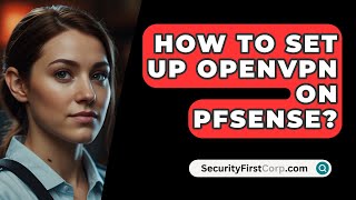 How To Set Up OpenVPN On PFSense  SecurityFirstCorpcom [upl. by Judas]