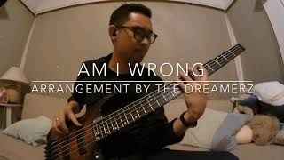 Am I Wrong Arrangement by THE DREAMERZ Bass Cover Kiesel Vader VB5 Headless Bass By MocLowoutput [upl. by Nyleuqcaj596]