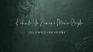 kehnda ye zamana menu bigda  slowedreverb sad [upl. by Hubble]