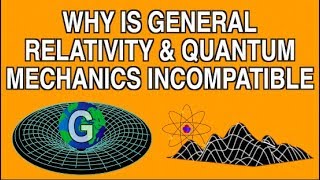 WHY IS GENERAL RELATIVITY AND QUANTUM MECHANICS INCOMPATIBLE [upl. by Filberte338]