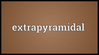 Extrapyramidal Meaning [upl. by Landmeier]