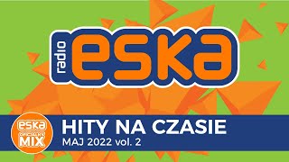 ESKA Hity na Czasie Maj 2022 vol2 – oficjalny mix Radia ESKA [upl. by Reinal921]