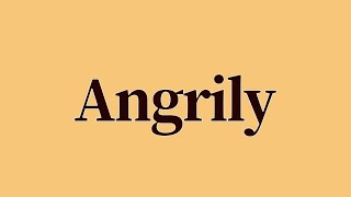 Angrily Meaning and Definition [upl. by Aramois]