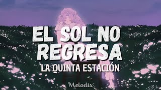 La Quinta Estación  El Sol No Regresa Letra  Lyric “ las nubes se van pero el sol no regresa” [upl. by Ellenej]