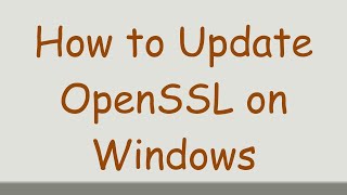 How to Update OpenSSL on Windows [upl. by Melamed]