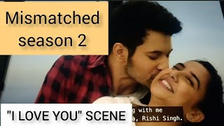 Rishi × Dimple  I love you scene Kiss Mismatched Season 2  Netflix [upl. by Anaeerb550]