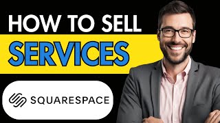 HOW TO SELL SERVICES ON SQUARESPACE 2024 [upl. by Roderich272]