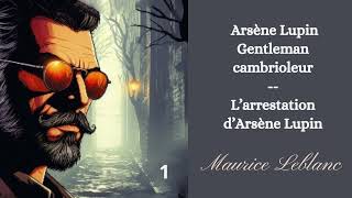 Arsène Lupin gentleman cambrioleur  chap 1  Larrestation dArsène Lupin [upl. by Anuska]