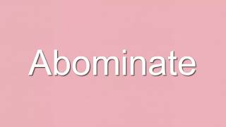 Abominate Meaning  EDictionary [upl. by Nnomae]