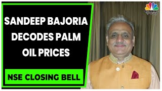 Sandeep Bajoria Decodes Palm Oil Prices Indias Edible Oil Market  NSE Closing Bell  CNBCTV18 [upl. by Mcknight]