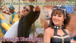 Kaale Libaas Mein Badan Rock Base EDM Dj johri Djsurajit Dhatrigram [upl. by Aldin]