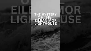 The Mystery of the Eilean Mor Lighthouse mystery eileanmorlighthouse [upl. by Anahsat373]