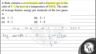 A flask contains a monoatomic and a diatomic gas in the ratio of \ 4 1 \ by mass at a tempera [upl. by Meirrak]