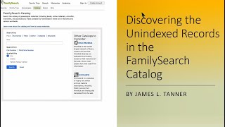 Discovering the Unindexed Records in the FamilySearch Catalog with James Tanner [upl. by Boesch374]