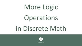 Discrete Math  More Logic Operations [upl. by Noitna]