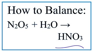 How to Balance N2O5  H2O  HNO3 [upl. by Margit535]